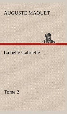 Książka La belle Gabrielle - Tome 2 Auguste Maquet