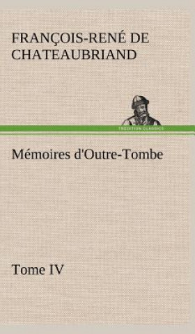 Книга Memoires d'Outre-Tombe, Tome IV François-René