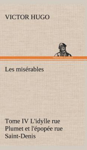 Książka Les miserables Tome IV L'idylle rue Plumet et l'epopee rue Saint-Denis Victor Hugo