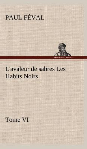 Carte L'avaleur de sabres Les Habits Noirs Tome VI Paul Féval