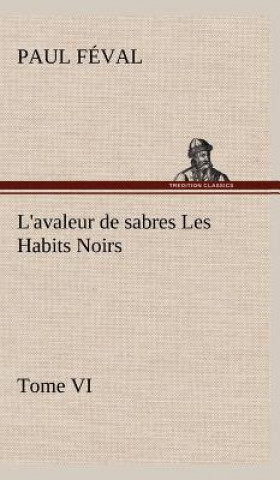 Kniha L'avaleur de sabres Les Habits Noirs Tome VI Paul Féval