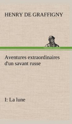 Książka Aventures extraordinaires d'un savant russe; I. La lune H. de (Henry) Graffigny