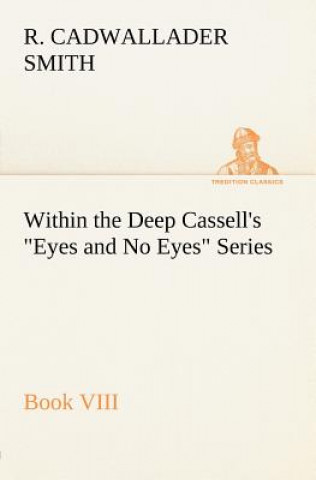 Kniha Within the Deep Cassell's Eyes and No Eyes Series, Book VIII. R. Cadwallader Smith