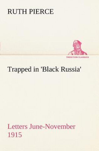 Carte Trapped in 'Black Russia' Letters June-November 1915 Ruth Pierce