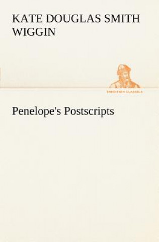 Kniha Penelope's Postscripts Kate Douglas Smith Wiggin