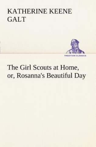 Livre Girl Scouts at Home, or, Rosanna's Beautiful Day Katherine Keene Galt