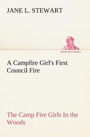 Książka Campfire Girl's First Council Fire The Camp Fire Girls In the Woods Jane L. Stewart