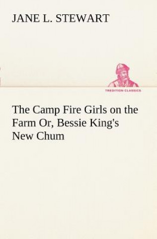 Carte Camp Fire Girls on the Farm Or, Bessie King's New Chum Jane L. Stewart