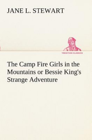 Carte Camp Fire Girls in the Mountains or Bessie King's Strange Adventure Jane L. Stewart