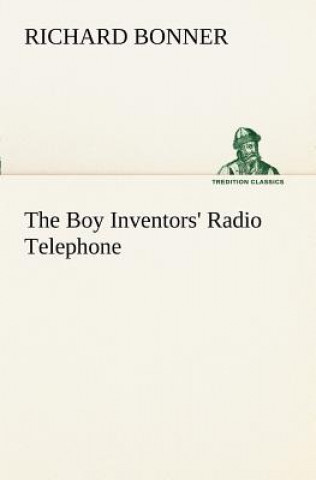 Книга Boy Inventors' Radio Telephone Richard Bonner