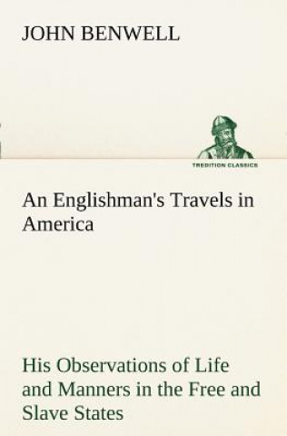 Carte Englishman's Travels in America His Observations of Life and Manners in the Free and Slave States John Benwell