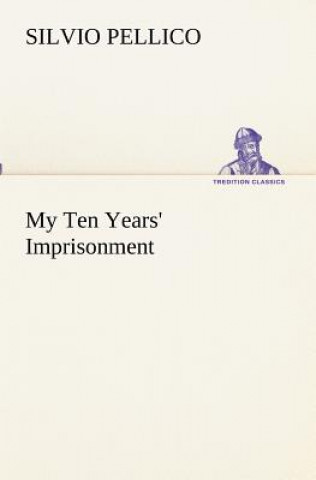 Kniha My Ten Years' Imprisonment Silvio Pellico