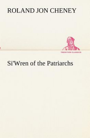 Könyv Si'Wren of the Patriarchs Roland Jon Cheney