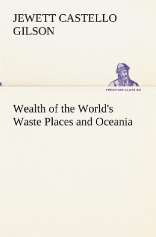 Carte Wealth of the World's Waste Places and Oceania Jewett Castello Gilson