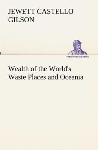 Книга Wealth of the World's Waste Places and Oceania Jewett Castello Gilson