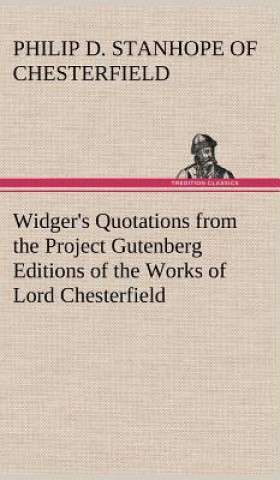 Carte Widger's Quotations from the Project Gutenberg Editions of the Works of Lord Chesterfield Earl of Chesterfield Philip Dormer Stanhope