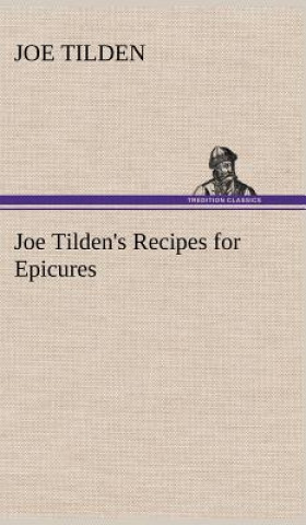 Kniha Joe Tilden's Recipes for Epicures Joe Tilden