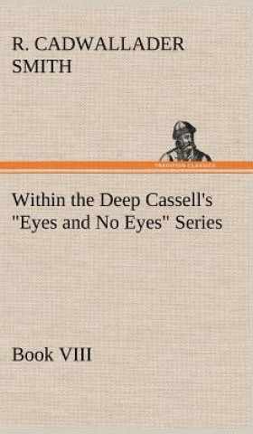 Carte Within the Deep Cassell's Eyes and No Eyes Series, Book VIII. R. Cadwallader Smith