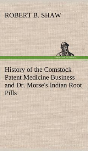 Książka History of the Comstock Patent Medicine Business and Dr. Morse's Indian Root Pills Robert B. Shaw