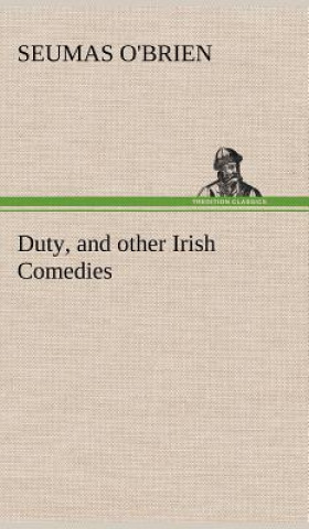 Carte Duty, and other Irish Comedies Seumas O'Brien