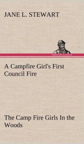 Carte Campfire Girl's First Council Fire The Camp Fire Girls In the Woods Jane L. Stewart
