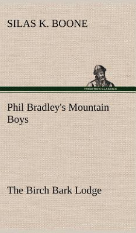 Książka Phil Bradley's Mountain Boys The Birch Bark Lodge Silas K. Boone