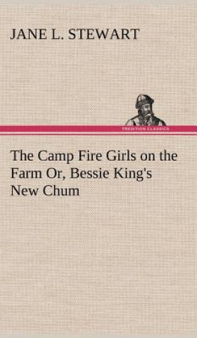 Kniha Camp Fire Girls on the Farm Or, Bessie King's New Chum Jane L. Stewart