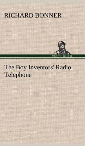 Könyv Boy Inventors' Radio Telephone Richard Bonner