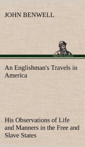 Knjiga Englishman's Travels in America His Observations of Life and Manners in the Free and Slave States John Benwell