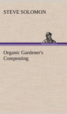 Kniha Organic Gardener's Composting Steve Solomon