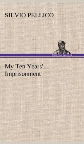 Kniha My Ten Years' Imprisonment Silvio Pellico