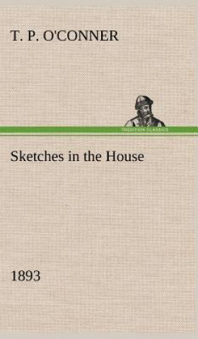 Kniha Sketches in the House (1893) T. P. O'Conner