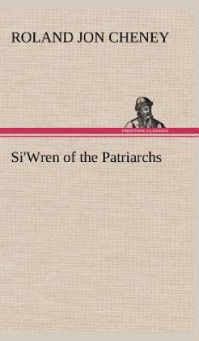 Könyv Si'Wren of the Patriarchs Roland Jon Cheney
