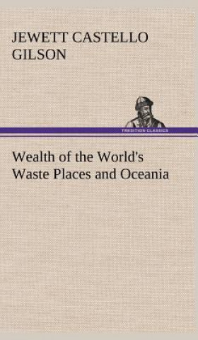 Carte Wealth of the World's Waste Places and Oceania Jewett Castello Gilson