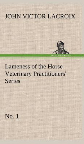 Kniha Lameness of the Horse Veterinary Practitioners' Series, No. 1 John Victor Lacroix