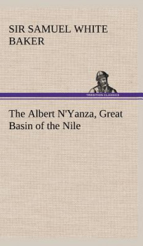 Książka Albert N'Yanza, Great Basin of the Nile Samuel White