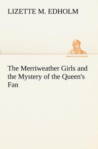 Kniha Merriweather Girls and the Mystery of the Queen's Fan Lizette M. Edholm