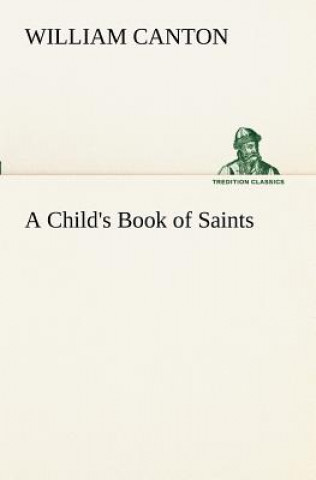 Książka Child's Book of Saints William Canton