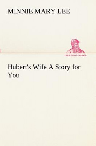 Kniha Hubert's Wife A Story for You Minnie Mary Lee