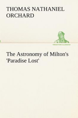 Buch Astronomy of Milton's 'Paradise Lost' Thomas Nathaniel Orchard