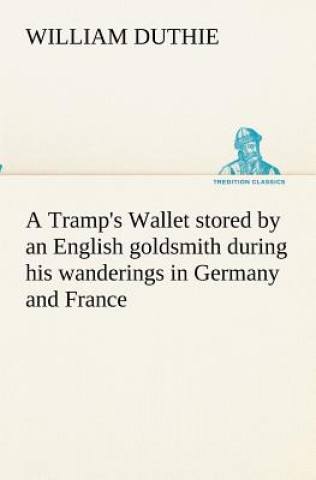 Book Tramp's Wallet stored by an English goldsmith during his wanderings in Germany and France William Duthie