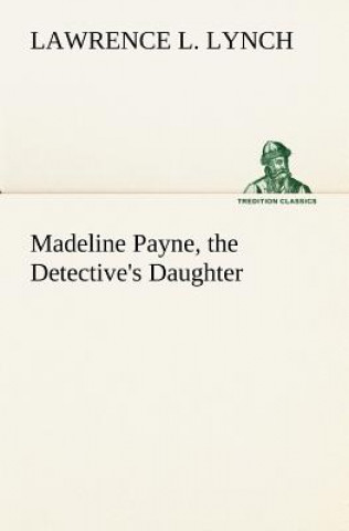 Carte Madeline Payne, the Detective's Daughter Lawrence L. Lynch