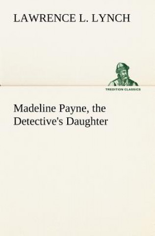 Książka Madeline Payne, the Detective's Daughter Lawrence L. Lynch