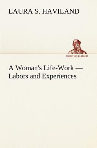 Kniha Woman's Life-Work - Labors and Experiences Laura S. Haviland