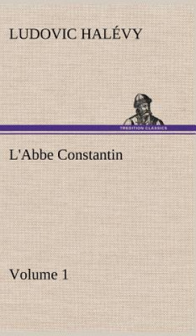 Könyv L'Abbe Constantin - Volume 1 Ludovic Halévy
