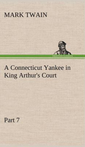 Knjiga Connecticut Yankee in King Arthur's Court, Part 7. Mark Twain