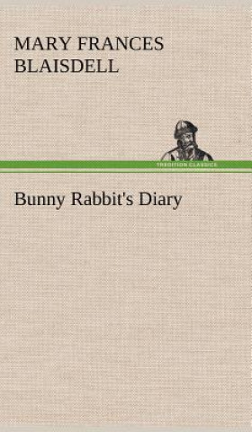 Knjiga Bunny Rabbit's Diary Mary Frances Blaisdell