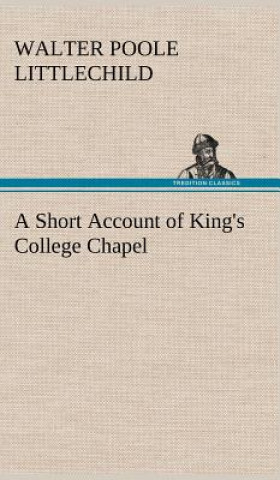 Carte Short Account of King's College Chapel Walter Poole Littlechild
