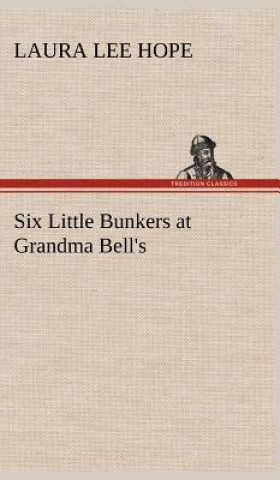 Könyv Six Little Bunkers at Grandma Bell's Laura Lee Hope