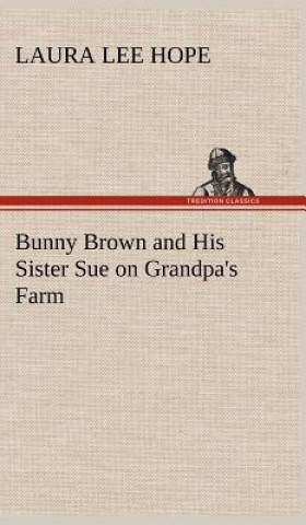Könyv Bunny Brown and His Sister Sue on Grandpa's Farm Laura Lee Hope